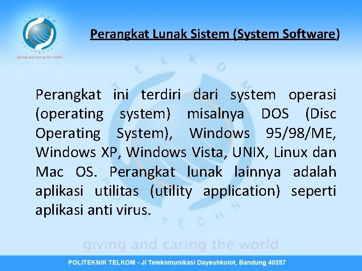 Perangkat Lunak Sistem (System Software) Perangkat ini terdiri dari system operasi (operating system) misalnya