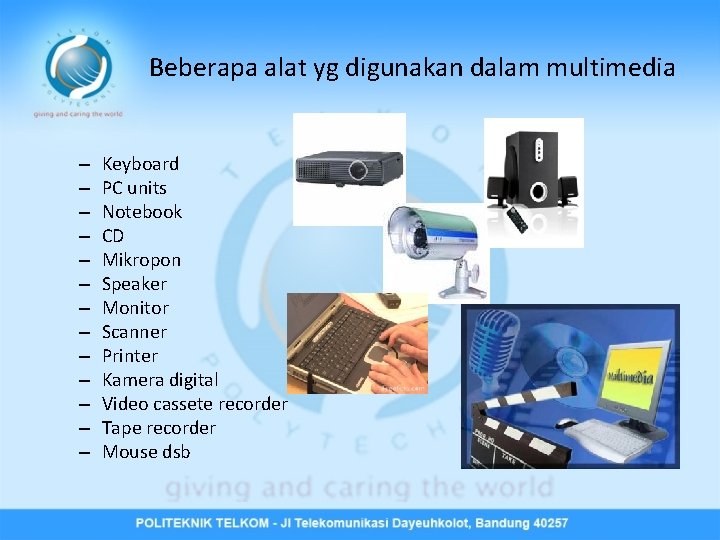 Beberapa alat yg digunakan dalam multimedia – – – – Keyboard PC units Notebook