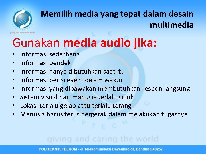 Memilih media yang tepat dalam desain multimedia Gunakan media audio jika: • • Informasi