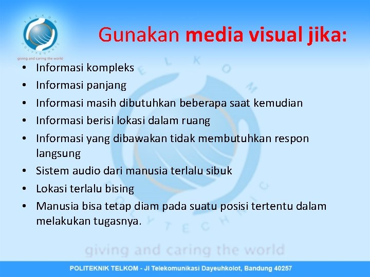 Gunakan media visual jika: Informasi kompleks Informasi panjang Informasih dibutuhkan beberapa saat kemudian Informasi