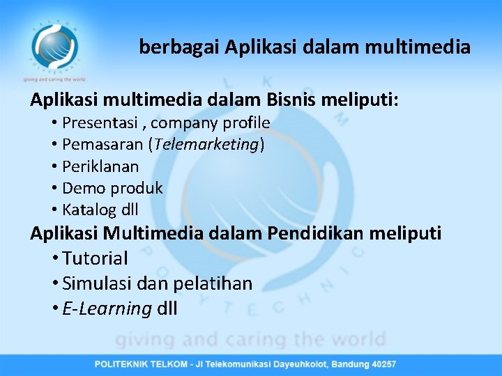 berbagai Aplikasi dalam multimedia Aplikasi multimedia dalam Bisnis meliputi: • Presentasi , company profile