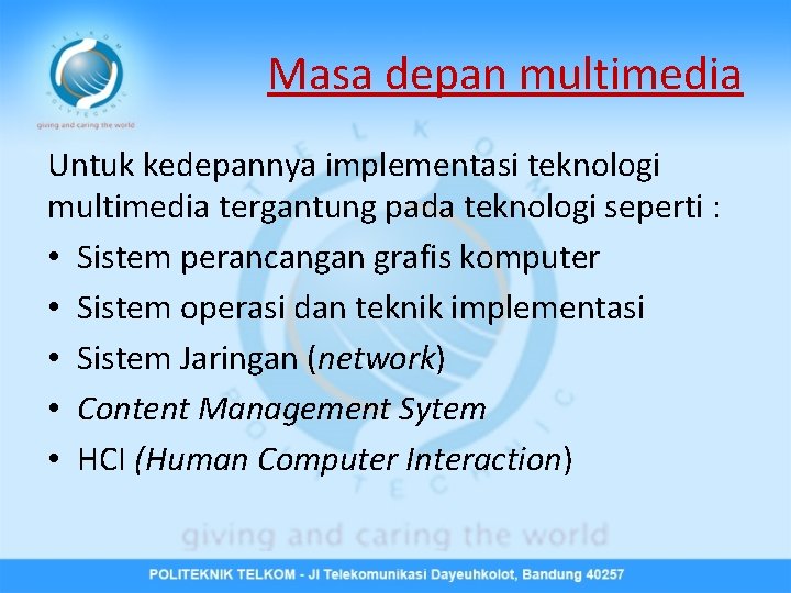 Masa depan multimedia Untuk kedepannya implementasi teknologi multimedia tergantung pada teknologi seperti : •