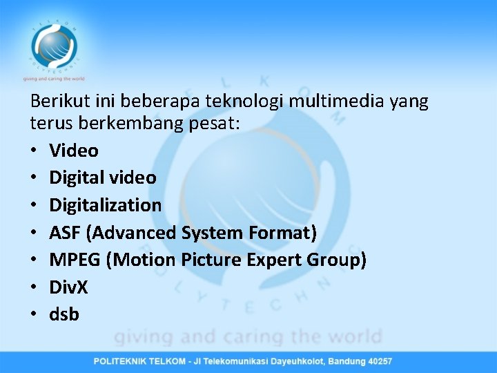 Berikut ini beberapa teknologi multimedia yang terus berkembang pesat: • Video • Digital video