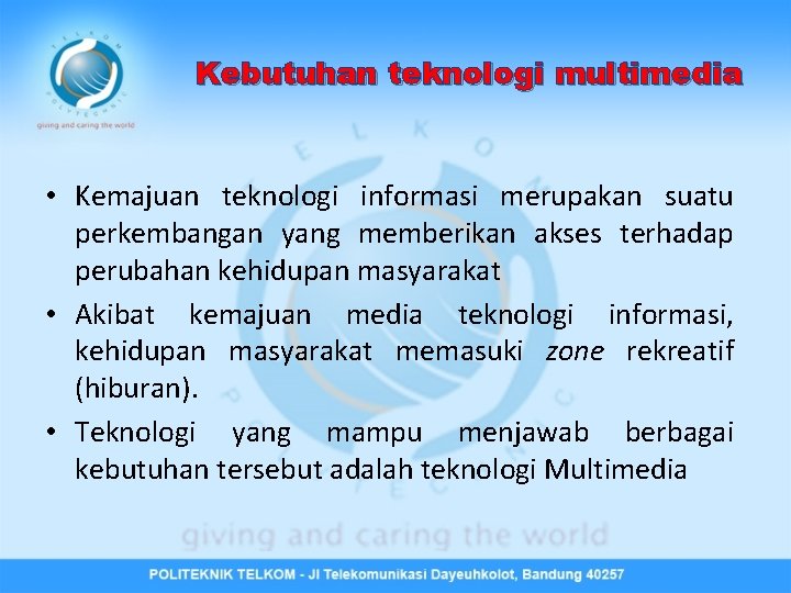Kebutuhan teknologi multimedia • Kemajuan teknologi informasi merupakan suatu perkembangan yang memberikan akses terhadap