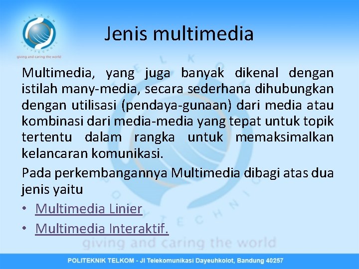 Jenis multimedia Multimedia, yang juga banyak dikenal dengan istilah many-media, secara sederhana dihubungkan dengan