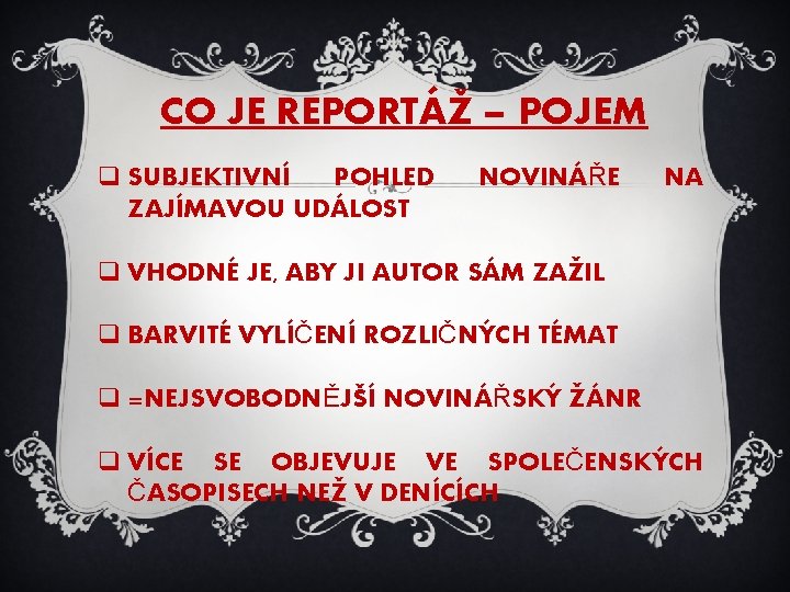 CO JE REPORTÁŽ – POJEM q SUBJEKTIVNÍ POHLED ZAJÍMAVOU UDÁLOST NOVINÁŘE NA q VHODNÉ