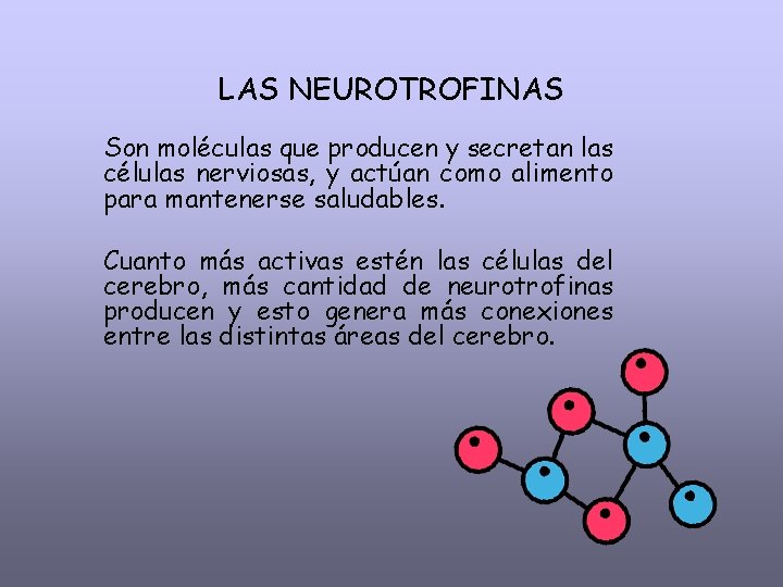 LAS NEUROTROFINAS Son moléculas que producen y secretan las células nerviosas, y actúan como
