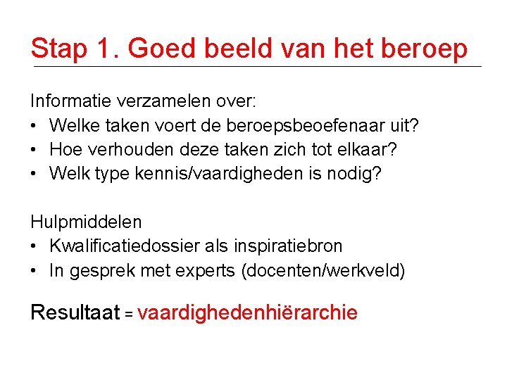 Stap 1. Goed beeld van het beroep Informatie verzamelen over: • Welke taken voert