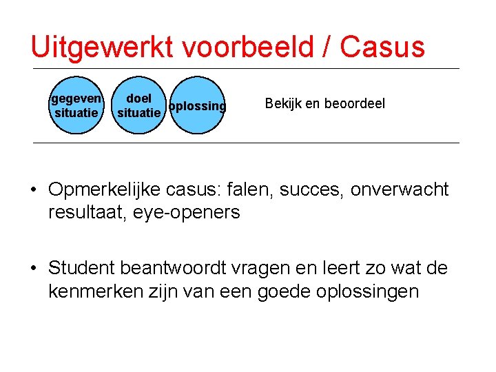 Uitgewerkt voorbeeld / Casus gegeven situatie doel oplossing situatie Bekijk en beoordeel • Opmerkelijke