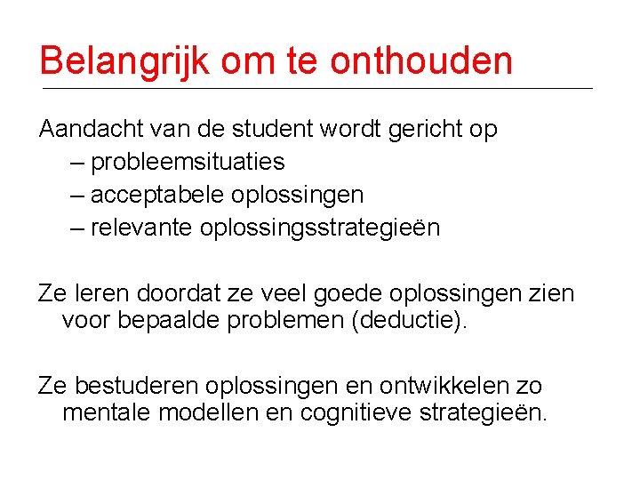 Belangrijk om te onthouden Aandacht van de student wordt gericht op – probleemsituaties –