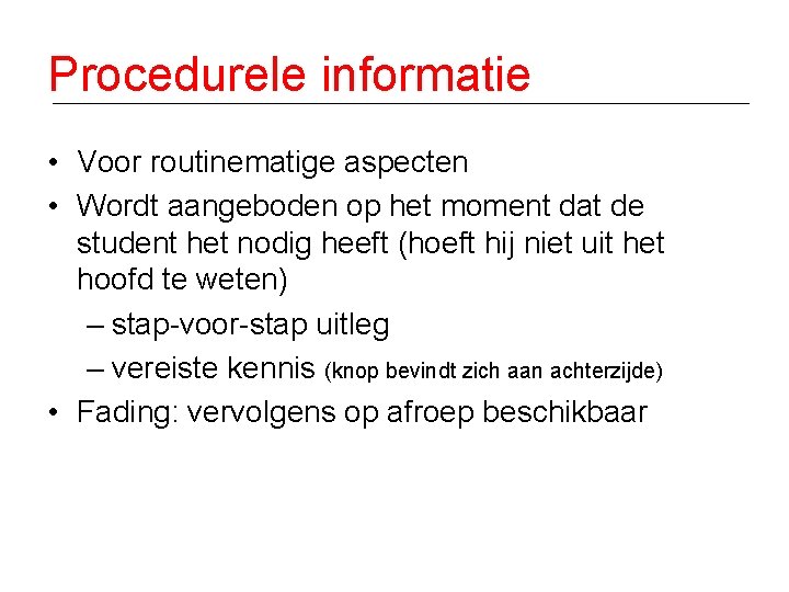 Procedurele informatie • Voor routinematige aspecten • Wordt aangeboden op het moment dat de