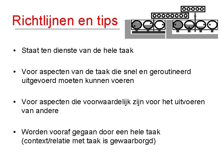 Richtlijnen en tips • Staat ten dienste van de hele taak • Voor aspecten