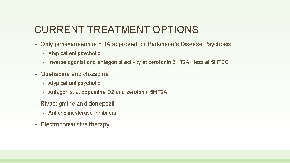 CURRENT TREATMENT OPTIONS • • • Only pimavanserin is FDA approved for Parkinson’s Disease