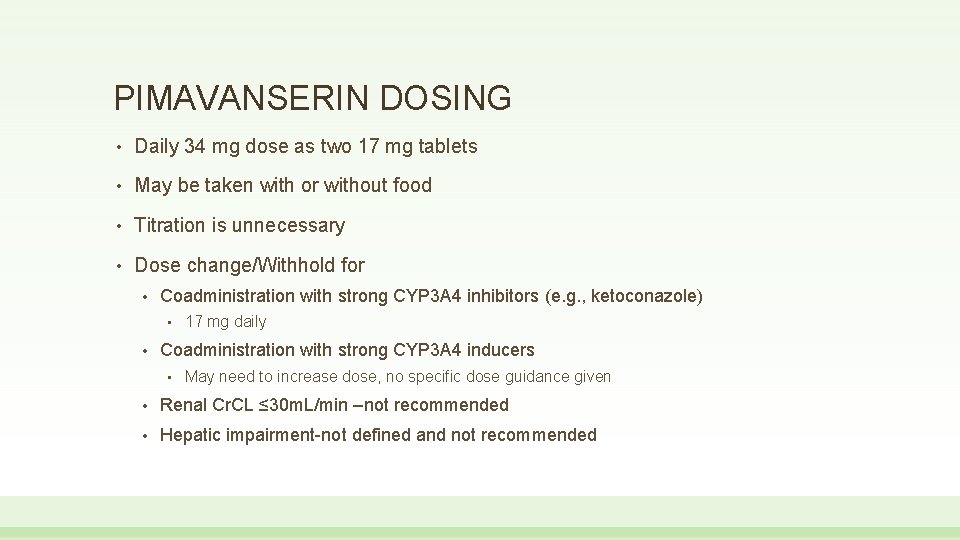 PIMAVANSERIN DOSING • Daily 34 mg dose as two 17 mg tablets • May