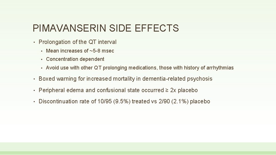 PIMAVANSERIN SIDE EFFECTS • Prolongation of the QT interval • Mean increases of ~5