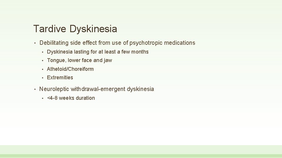 Tardive Dyskinesia • • Debilitating side effect from use of psychotropic medications • Dyskinesia