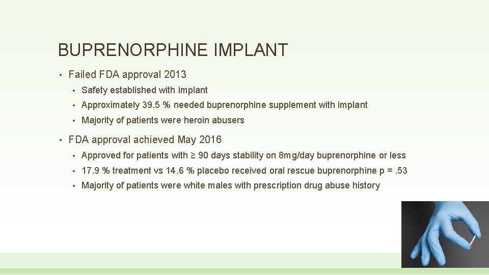 BUPRENORPHINE IMPLANT • • Failed FDA approval 2013 • Safety established with implant •