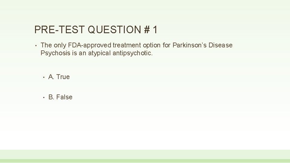PRE-TEST QUESTION # 1 • The only FDA-approved treatment option for Parkinson’s Disease Psychosis