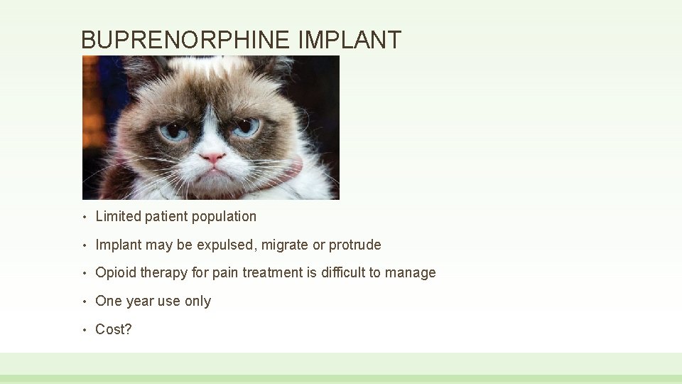 BUPRENORPHINE IMPLANT • Limited patient population • Implant may be expulsed, migrate or protrude