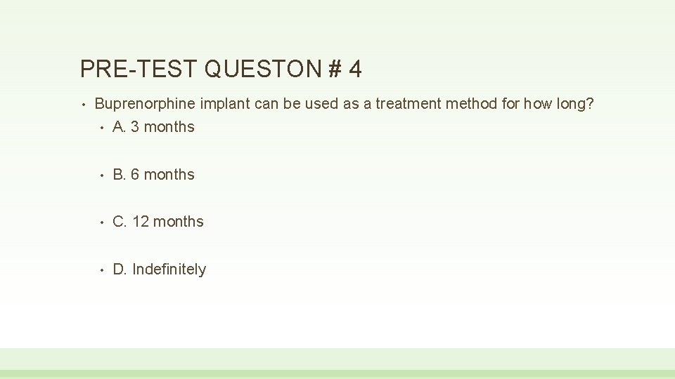 PRE-TEST QUESTON # 4 • Buprenorphine implant can be used as a treatment method