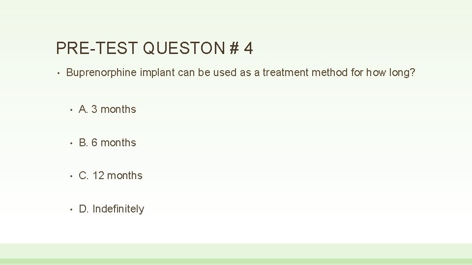PRE-TEST QUESTON # 4 • Buprenorphine implant can be used as a treatment method