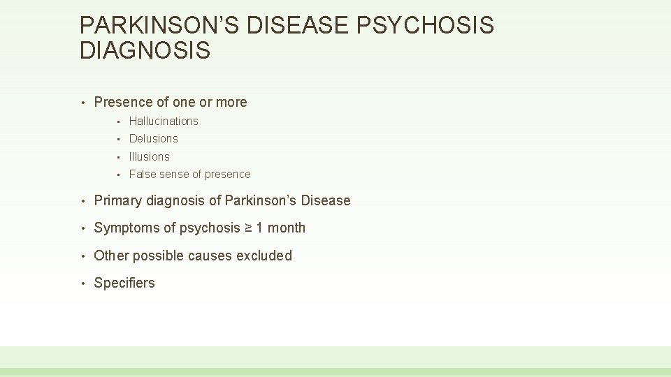 PARKINSON’S DISEASE PSYCHOSIS DIAGNOSIS • Presence of one or more • Hallucinations • Delusions