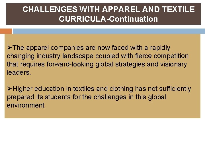 CHALLENGES WITH APPAREL AND TEXTILE CURRICULA-Continuation ØThe apparel companies are now faced with a