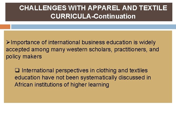 CHALLENGES WITH APPAREL AND TEXTILE CURRICULA-Continuation ØImportance of international business education is widely accepted