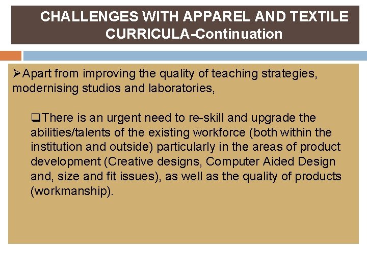 CHALLENGES WITH APPAREL AND TEXTILE CURRICULA-Continuation ØApart from improving the quality of teaching strategies,