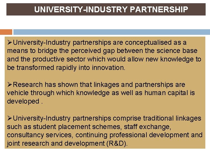 UNIVERSITY-INDUSTRY PARTNERSHIP ØUniversity-Industry partnerships are conceptualised as a means to bridge the perceived gap