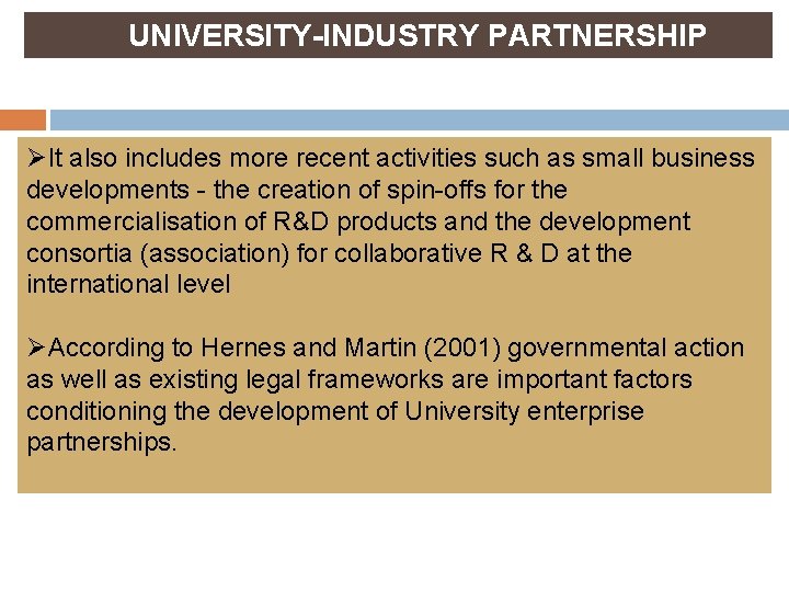 UNIVERSITY-INDUSTRY PARTNERSHIP ØIt also includes more recent activities such as small business developments -