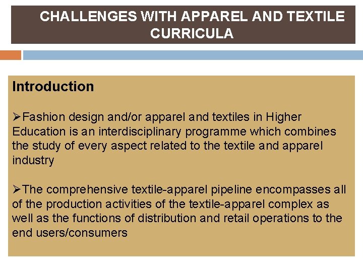 CHALLENGES WITH APPAREL AND TEXTILE CURRICULA Introduction ØFashion design and/or apparel and textiles in