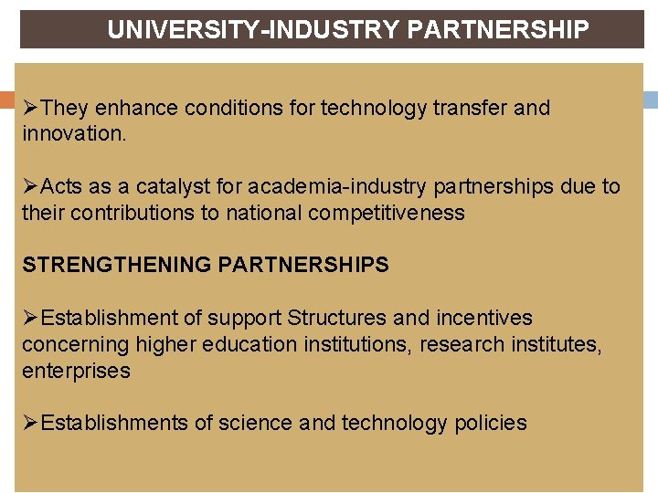 UNIVERSITY-INDUSTRY PARTNERSHIP ØThey enhance conditions for technology transfer and innovation. ØActs as a catalyst