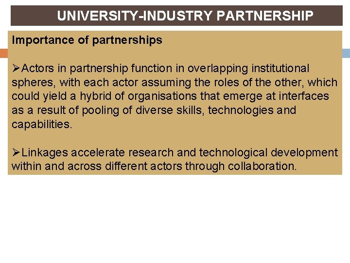 UNIVERSITY-INDUSTRY PARTNERSHIP Importance of partnerships ØActors in partnership function in overlapping institutional spheres, with