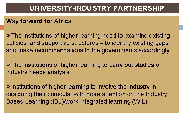 UNIVERSITY-INDUSTRY PARTNERSHIP Way forward for Africa ØThe institutions of higher learning need to examine