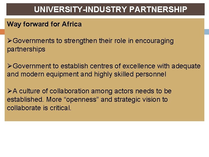 UNIVERSITY-INDUSTRY PARTNERSHIP Way forward for Africa ØGovernments to strengthen their role in encouraging partnerships