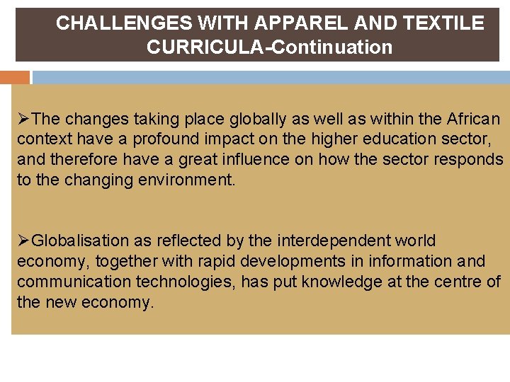 CHALLENGES WITH APPAREL AND TEXTILE CURRICULA-Continuation ØThe changes taking place globally as well as