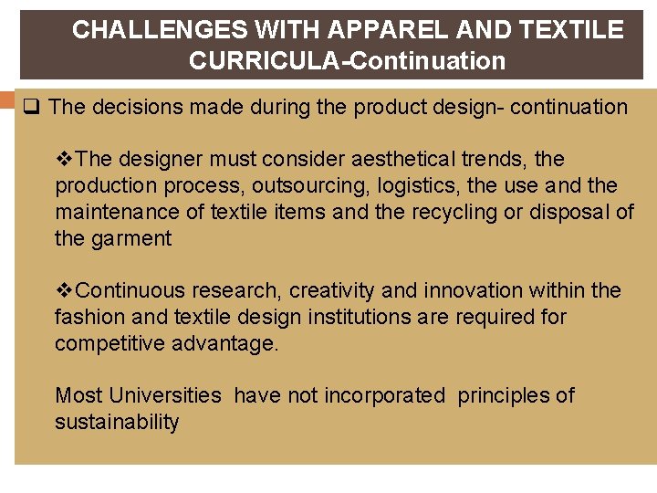 CHALLENGES WITH APPAREL AND TEXTILE CURRICULA-Continuation q The decisions made during the product design-