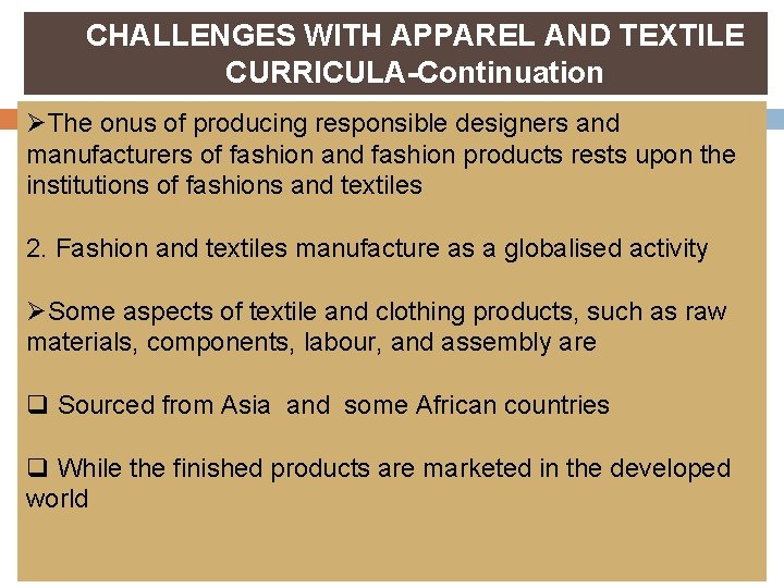 CHALLENGES WITH APPAREL AND TEXTILE CURRICULA-Continuation ØThe onus of producing responsible designers and manufacturers