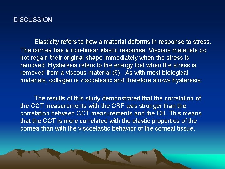 DISCUSSION Elasticity refers to how a material deforms in response to stress. The cornea