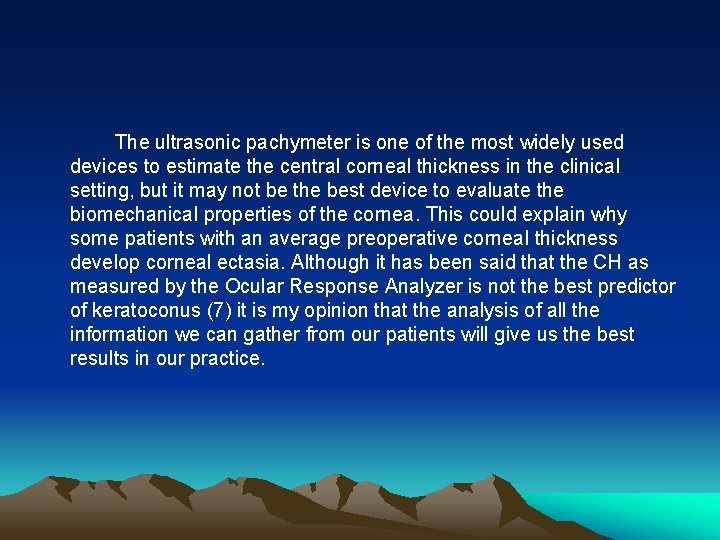 The ultrasonic pachymeter is one of the most widely used devices to estimate the