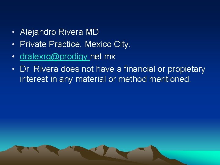  • • Alejandro Rivera MD Private Practice. Mexico City. dralexrg@prodigy. net. mx Dr.