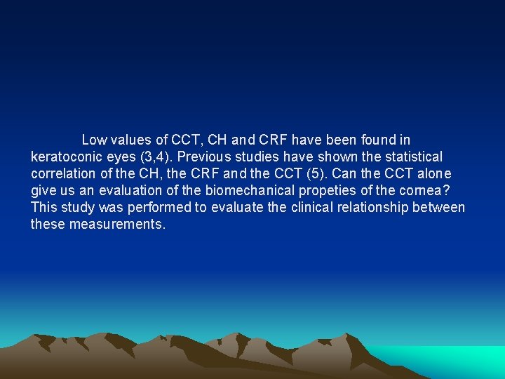 Low values of CCT, CH and CRF have been found in keratoconic eyes (3,
