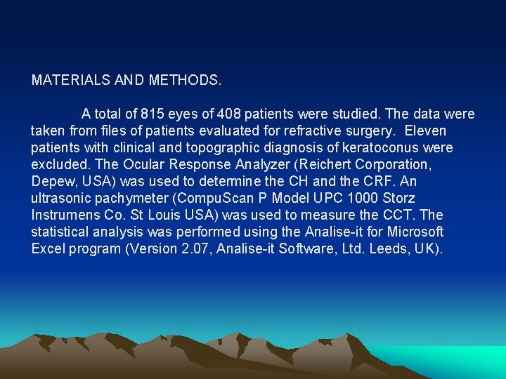 MATERIALS AND METHODS. A total of 815 eyes of 408 patients were studied. The