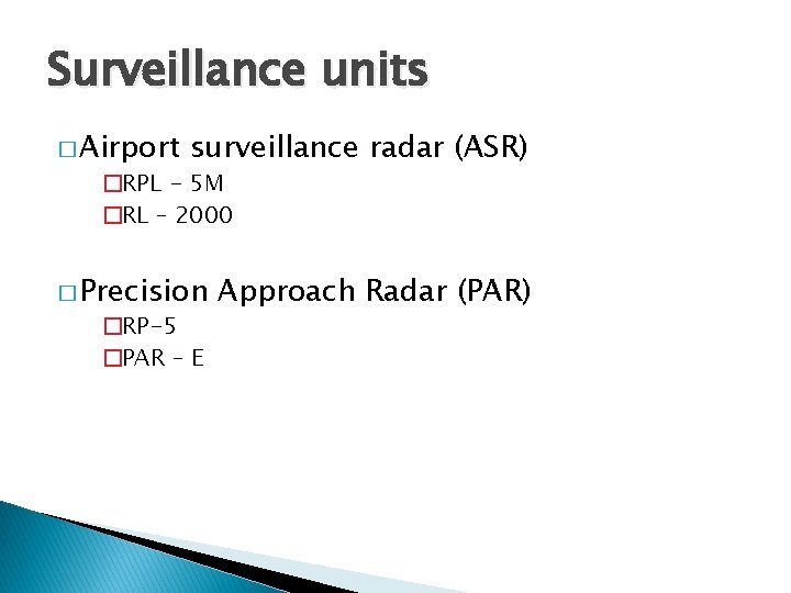 Surveillance units � Airport surveillance radar (ASR) �RPL - 5 M �RL – 2000