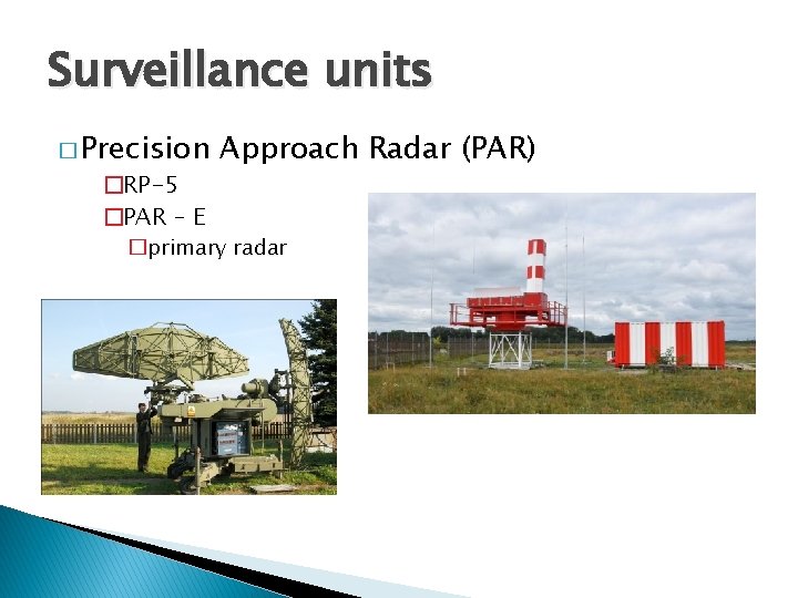 Surveillance units � Precision �RP-5 �PAR – E Approach Radar (PAR) �primary radar 
