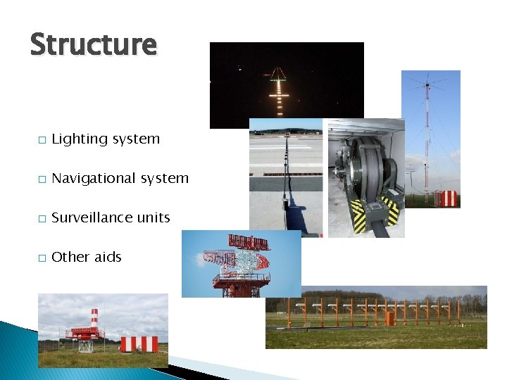 Structure � Lighting system � Navigational system � Surveillance units � Other aids 