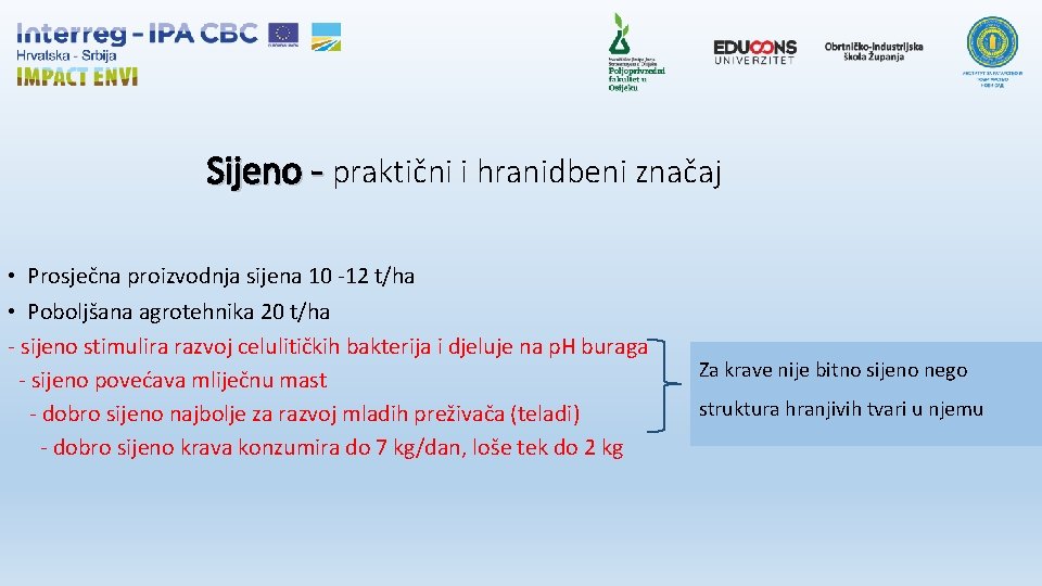 Sijeno - praktični i hranidbeni značaj • Prosječna proizvodnja sijena 10 -12 t/ha •