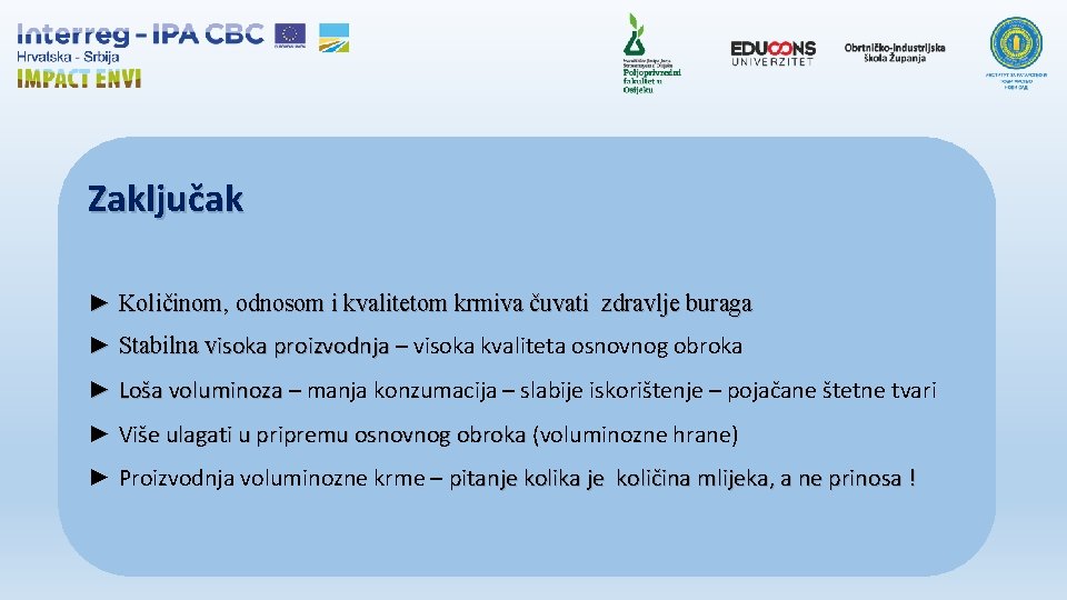 Zaključak ► Količinom, odnosom i kvalitetom krmiva čuvati zdravlje buraga ► Stabilna visoka proizvodnja