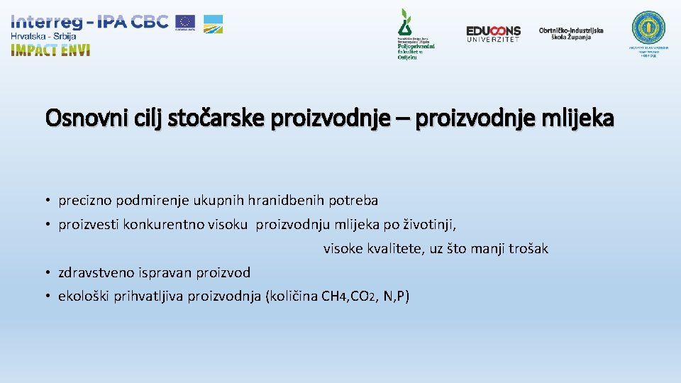 Osnovni cilj stočarske proizvodnje – proizvodnje mlijeka • precizno podmirenje ukupnih hranidbenih potreba •